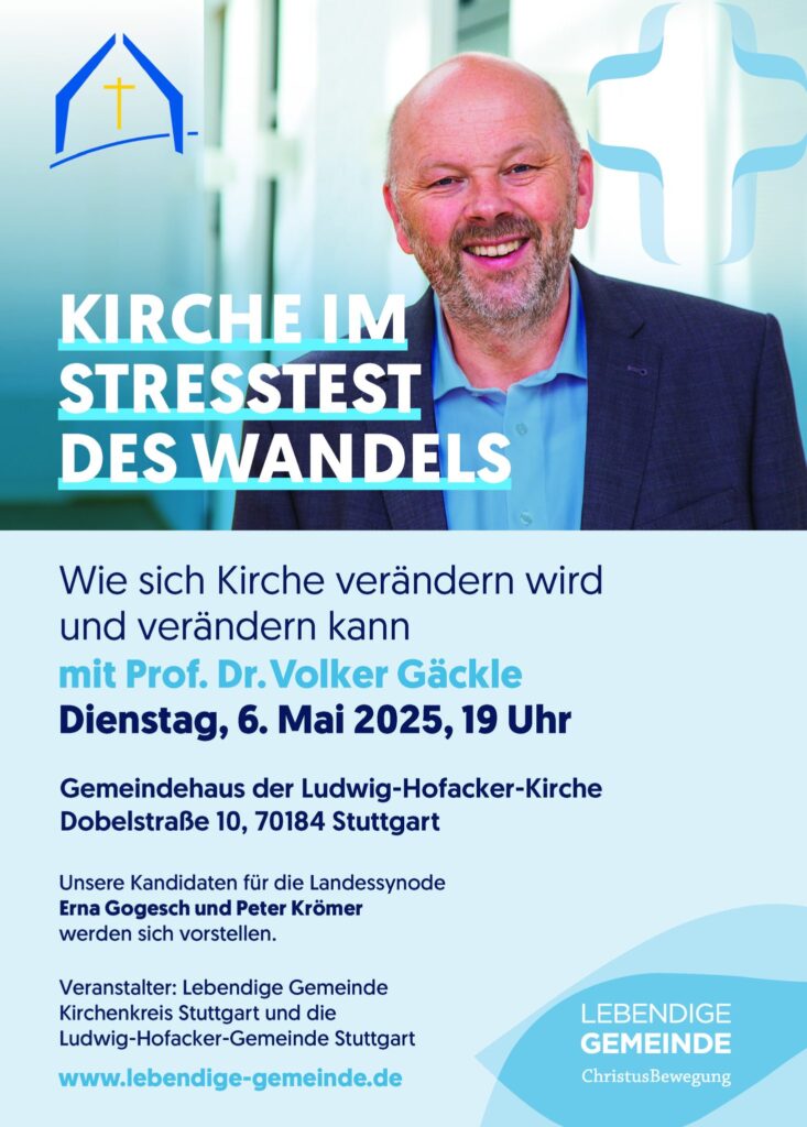 Veranstaltungsplakat „Kirche im Stresstest des Wandels“ mit Prof. Dr. Volker Gäckle am 6. Mai 2025 in Stuttgart – organisiert von der Lebendigen Gemeinde und der Ludwig-Hofacker-Gemeinde, mit Vorstellung der Synodenkandidaten Erna Gogesch und Peter Krömer.
