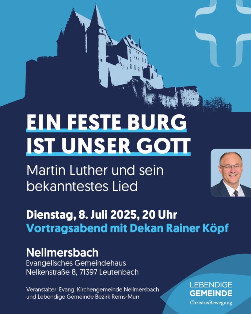 Veranstaltungsplakat „Ein feste Burg ist unser Gott“ – Vortragsabend über Martin Luther und sein bekanntestes Lied mit Dekan Rainer Köpf am 8. Juli 2025 im Evangelischen Gemeindehaus Nellmersbach, organisiert von der Evang. Kirchengemeinde Nellmersbach und der Lebendigen Gemeinde im Bezirk Rems-Murr.