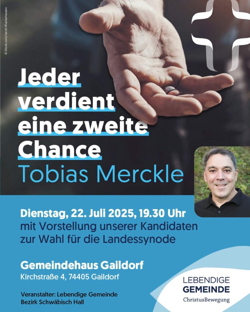 Flyer der ChristusBewegung Lebendige Gemeinde: Einladung zur Veranstaltung „Jeder verdient eine zweite Chance“ mit Tobias Merckle am Dienstag, 22. Juli 2025 um 19:30 Uhr im Gemeindehaus Gaildorf (Kirchstraße 4, 74405 Gaildorf). Im Hintergrund eine ausgestreckte Hand, dazu das Porträt des Referenten und das Logo der Lebendigen Gemeinde.