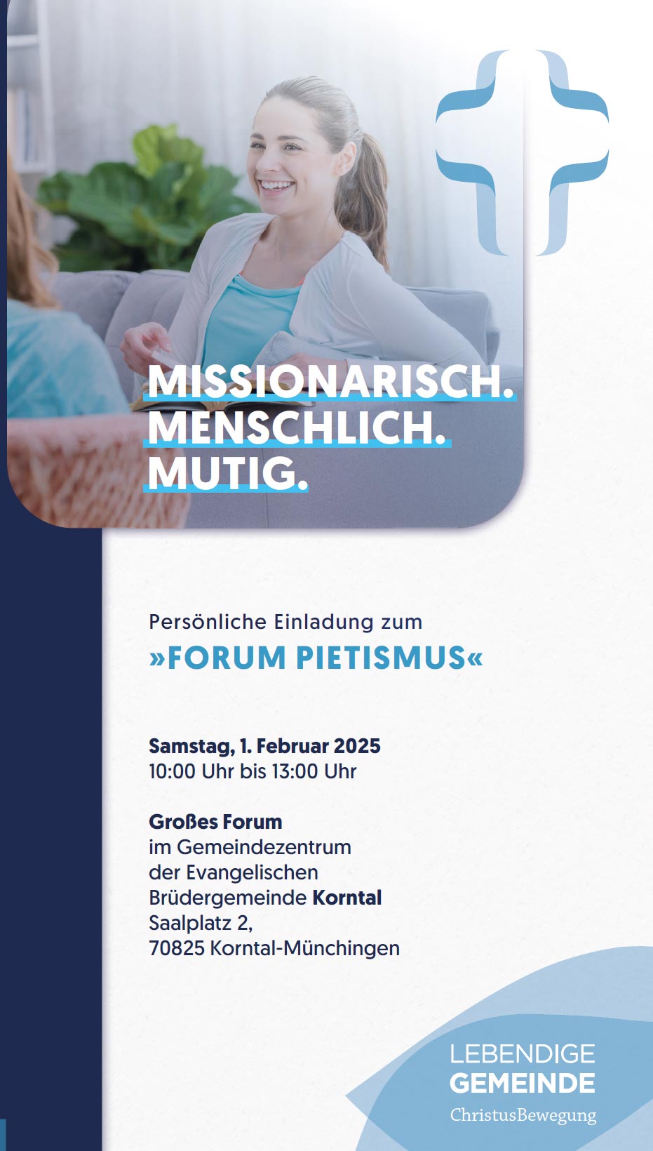 Grafik „Forum Pietismus – Missionarisch. Menschlich. Mutig.“: Oben eine lächelnde Frau auf einem hellen Sofa vor Zimmerpflanze, rechts das stilisierte Kreuz-Logo der Lebendigen Gemeinde. Dazu der Text „Persönliche Einladung zum Forum Pietismus“ am Samstag, 1. Februar 2025 von 10:00 bis 13:00 Uhr im Gemeindezentrum der Evangelischen Brüdergemeinde Korntal (Saalplatz 2, 70825 Korntal-Münchingen). Veranstalter: Lebendige Gemeinde – ChristusBewegung.